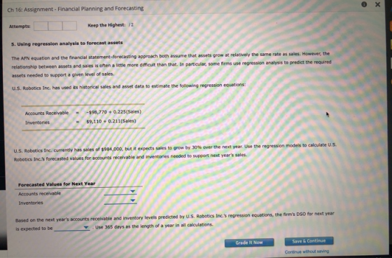 Ch 16: Assignment - Financial Planning and Forecasting Attempts: Keep the Highest: 12 5. Using regression analysis to forecas