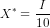 X^* = \frac{I}{10}