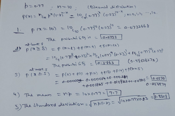 n=10; 1. 10.0733 at leart & p=0.77 (Binomid distribution ) P(n) = MG ba (18h - 10/0.77 (0.23lo-n 10cm(0.77 (0.23]!º;n=0,1,2,