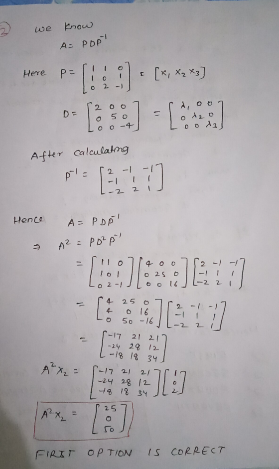 we know A= POPI Here P- Elle [x, X₂ X3 2 o o 5o 1- doo o deo O-4 After calculating pl 2 2 Hence A=PDP A2 = Pozp -2 2 [ ES]