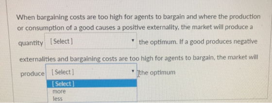When bargaining costs are too high for agents to bargain and where the production or consumption of a good causes a positive