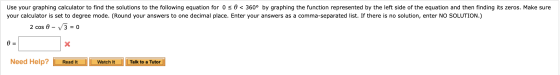 Use your graphing calculator to find the solutions to the following equation for o s o < 360° by graphing the function repres