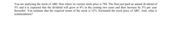 You are analyzing the stock of ABC firm where its current stock price is 78$. The firm just paid an annual dividend of 5% and