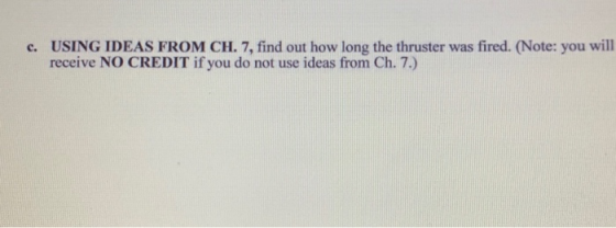 c. USING IDEAS FROM CH. 7, find out how long the thruster was fired. (Note: you will receive NO CREDIT if you do not use idea