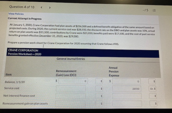 Question 4 of 10 -/5 View Policies Current Attempt in Progress At January 1, 2020. Crane Corporation had plan assets of $256.