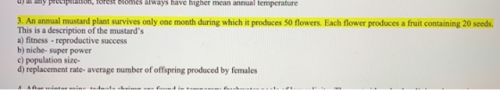 uy a dny precipitation, forest Diomes always have nigner mean annual temperature 3. An annual mustard plant survives only one