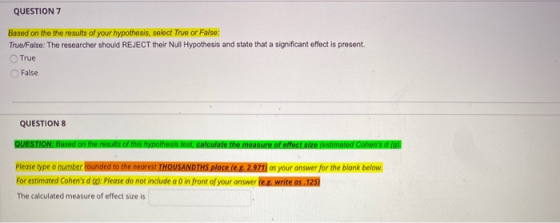 QUESTION 7 Based on the the results of your hypothesis, select True or False True False: The researcher should REJECT their N