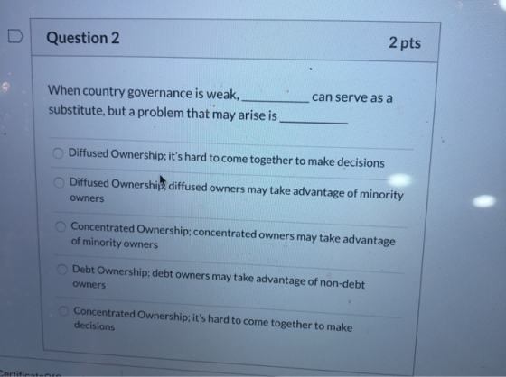 2 pts Question 2 When country governance is weak substitute, but a problem that may arise is can serve as a Diffused Ownershi