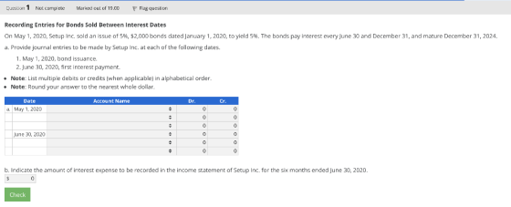 Question 1 Not complete Marked out of 19.00 P Flag question Recording Entries for Bonds Sold Between Interest Dates On May 1,