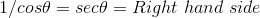 1/cos\theta = sec\theta=Right \ hand \ side