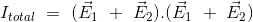 I_{total} \ = \ (\vec{E}_{1} \ + \ \vec{E}_{2}).(\vec{E}_{1} \ + \ \vec{E}_{2})