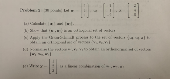 Problem 2. (30 points) Let uj = [i] 1 , u2 = 1 1] 1, x= 1-2 | 4 (a) Calculate |ui|and |u2||. (b) Show that uj, u2} is an orth