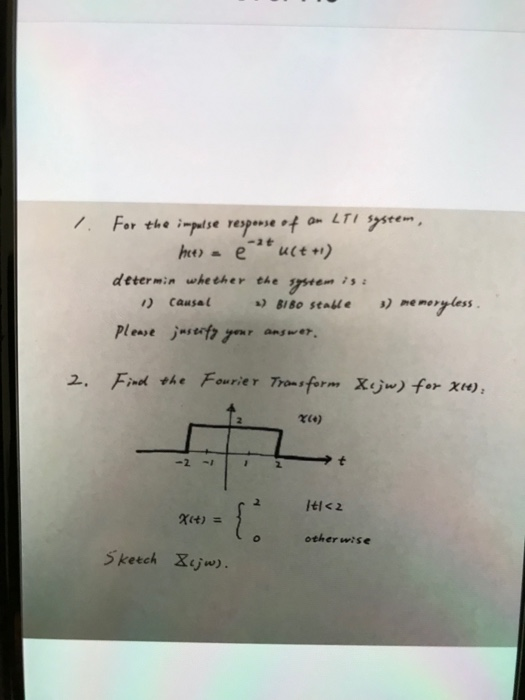 /. For the i determin whe eher the sstem s 1) Causal 2, Find the Fourier rmiform xjw) for xw, rie) 2 o otherwise 5keech Xjw)