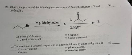 f A and iv) what is the product of the following reaction sequence? Write the structure of A and product B. 10) 1. Mg, Diethy