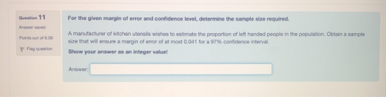 Question 11 Answer saved Points out of 6.00 For the given margin of error and confidence level, determine the sample size req