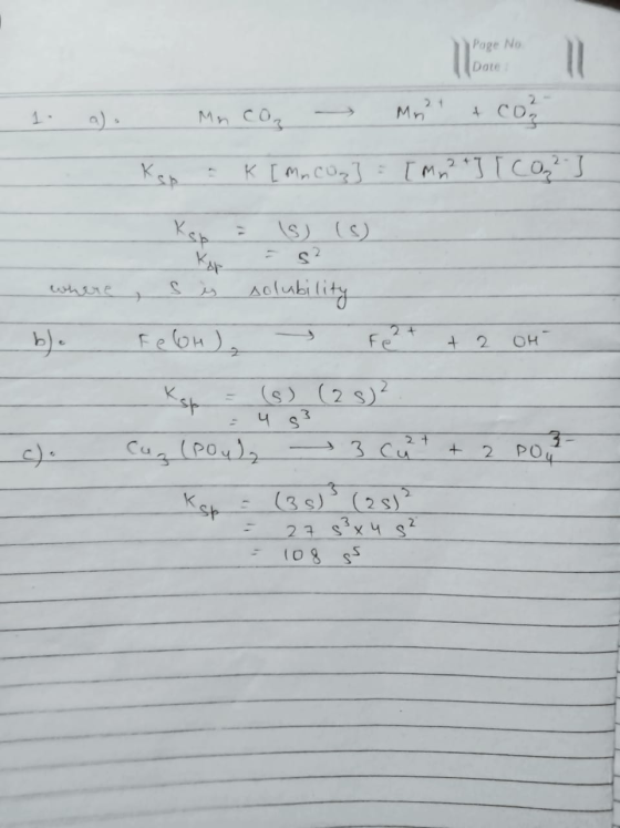 Page No Date 1. a). Ma coz - Men + coo Kanak [ Mn Cog]: [mm? + ] [ CO2 ² ] Kep = ls) (s) where, s is solubility Felor), Fe2