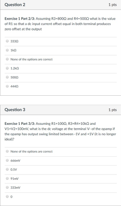 Question 2 1 pts Exercise 1 Part 2/3: Assuming R3=800Ω and R4:500Ω what is the value of R1 so that a de input current offset