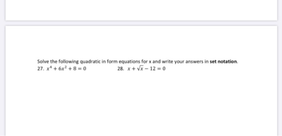 Solve the following quadratic in form equations for x and write your answers in set notation. 27. ** + 6x2 + 8 = 0 28. x + Vx