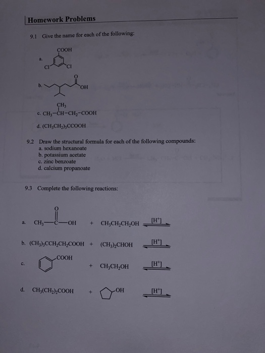 Homework Problems Give the name for each of the following: 9.1 COOH a. ОН CHy с. CH,-сн-сн,-соон d. (CH,CH2),CCOOH Draw the s