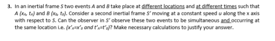 3. In an inertial frame S two events A and B take place at different locations and at different times such that A (XA, ta) an
