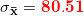 \small \mathbf{\sigma_{\bar x}={\color{Red} 80.51}}