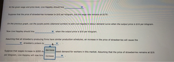 At the given wage and price level, Live Happley should hire Suppose that the price of strawberries increases to $16 per kilog