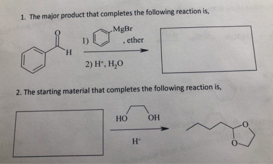 1. The major product that completes the following reaction is, MgBr , ether 2) H+, H,0 2. The starting material that complete