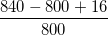 840 - 800 + 16 800