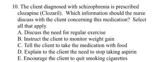 10. The client diagnosed with schizophrenia is prescribed clozapine (Clozaril). Which information should the nurse discuss wi