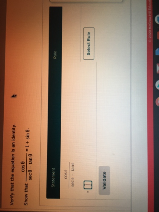 Verify that the equation is an identity. Show that cos seco-tan = 1+ sin . Statement Rule COS sece tane Select Rule Valldate