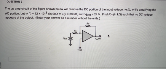 QUESTION 2 The op amp circuit of the figure shown below will remove the DC portion of the input voltage, v1(O), while amplify