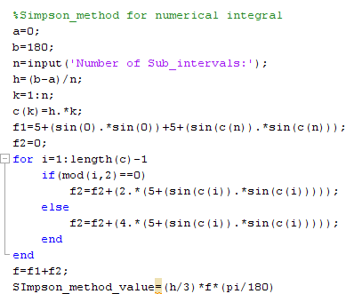 Simpson method for numerical integral a 0 b=180; n= input( Number of subintervals :); h= (b-a) /n; k= 1 : n; c (k) =h. ; f1