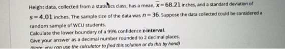 Height data, collected from a statistics class, has a mean, X = 68.21 inches, and a standard deviation of s=4.01 inches. The