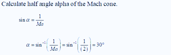 Calculate half angle alpha of the Mach cone. sin a = 1 Ma -1 1 a = sin 1 Ma -1 = sin -30° 2)