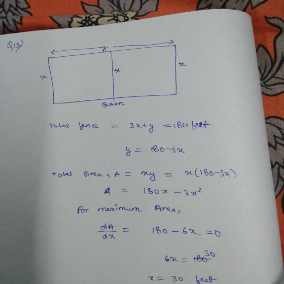 Barn total fence – Buty =180 feet y = 160-32 Total Area, A = ry - r. (180-32) 4 = 180x - 332 for maximum Area, dm - 180 - 6x=