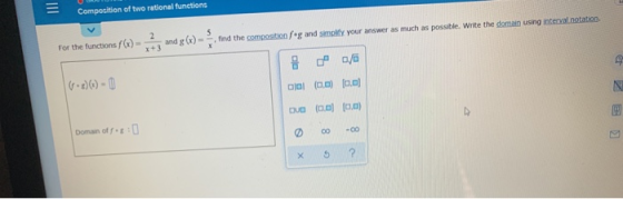 = Composition of two rational functions 2 x+3 For the functions f6)- find the composition fog and simplify your answer as muc