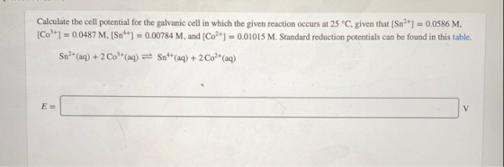 Calculate the cell potential for the galvanic cell in which the given reaction occurs at 25 °C, given that [Sn2+] = 0.0586 M,