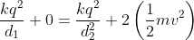 \frac{kq^2}{d_1}+0 = \frac{kq^2}{d_2^2}+2\left ( \frac{1}{2}mv^2 \right )