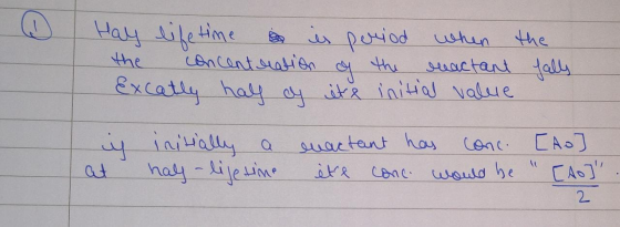 Hay life time is period when the the concentration of the reactant fally Excatly half of ite initial value in initially a ena
