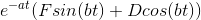 e^{-at}(Fsin(bt)+Dcos(bt))