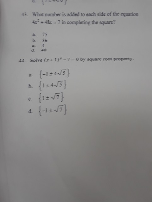 What number is added to each side of the equation 4&r = 7 in completing the square? 4 2 75 b. 36 d. 48 14. Solve (x+1)-7=0 by