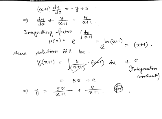 x+1 (x+1) dy y = -4+5 s o you + vent = Integrating factor (dx o u(x) = e = m (x+1) = (x+1). Heue solution Aill be e yCx+1) =