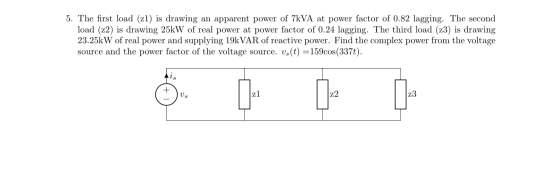 5. The first load (zl) is drawing an apparent power of 7kVA at power factor of 0.82 lagging. The second load (22) is drawing