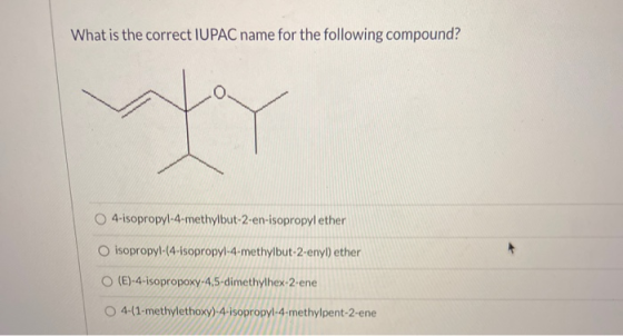 What is the correct IUPAC name for the following compound? 4-isopropyl-4-methylbut-2-en-isopropyl ether isopropyl-(4-isopropy