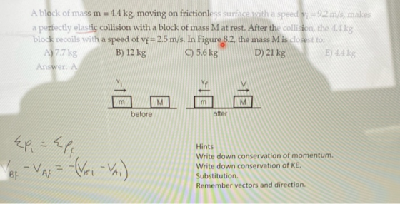 A block of mass m= 4.4 kg, moving on frictionless surface with a speed = 9.2 m/s, makes a perfectly elastic collision with a