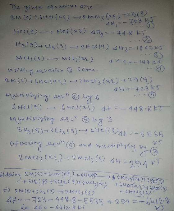 The given ervations are 2M (6) + 6te (ar) omela (ar) +3719 - 4H, = - 723 kg Hel (9) Hel (ar) AH - 74.8 kJ H2(g) + Cl2 ( 9 2H1
