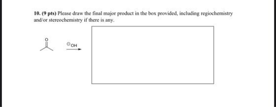 10. (9 pts) Please draw the final major product in the box provided, including regiochemistry and/or stereochemistry if there