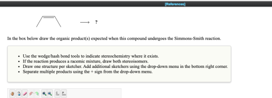 [References] - ? In the box below draw the organic product(s) expected when this compound undergoes the Simmons-Smith reactio