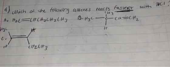 it a) which of the following ailenes reacts fastest with (+3 A HECHCH2CH₂ LH3 B. itzc & CH. CH₂ 1t3 CH2 CH3