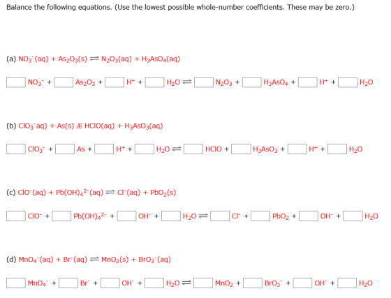 Balance the following equations. (Use the lowest possible whole-number coefficients. These may be zero.) (a) NO3- (aq) + As2O